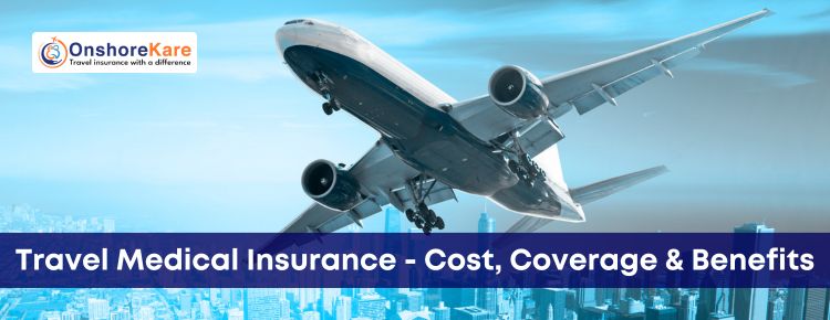 Travel Medical Insurance – Cost, Coverage, And Benefits